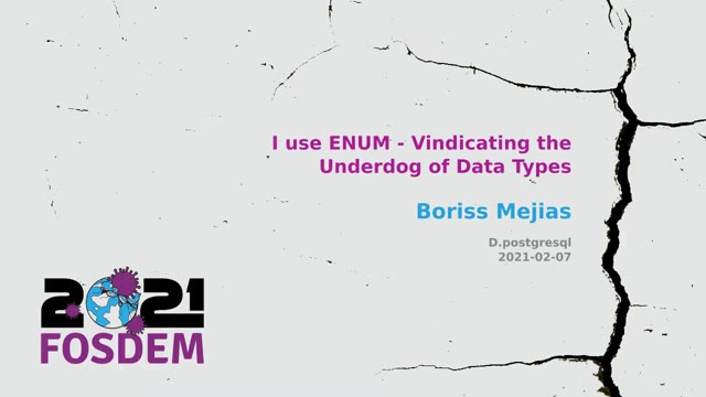 "I use ENUM — vindicating the underdog of data types" — FOSDEM 2021
