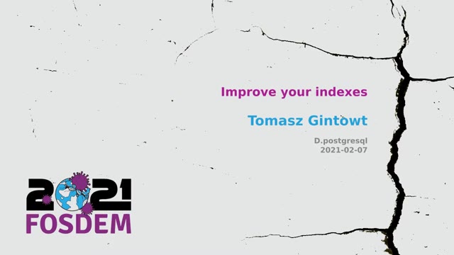 "Improve your indexes" — FOSDEM 2021