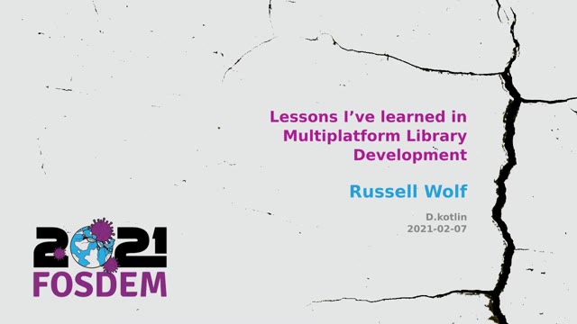 "Lessons I've learned in multiplatform library development" — FOSDEM 2021