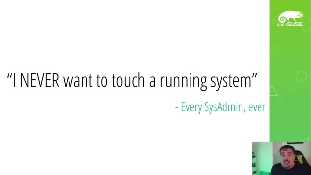 "openSUSE MicroOS — bigger isn't better, slower isn't safer" — FOSDEM 2021 — slide 22