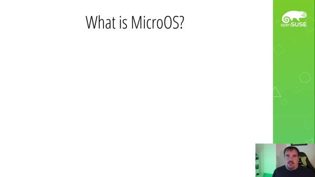 "openSUSE MicroOS — bigger isn't better, slower isn't safer" — FOSDEM 2021 — slide 4