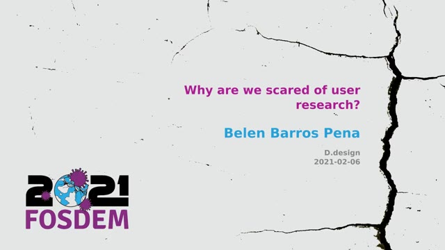"Why are we scared of user research?" — FOSDEM 2021 — slide 1