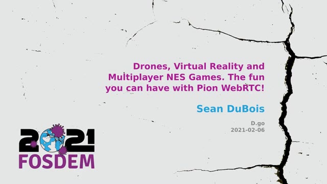 Folie 1 aus „Drones, Virtual Reality and Multiplayer NES Games with Pion WebRTC“, bei 0:00 behalten